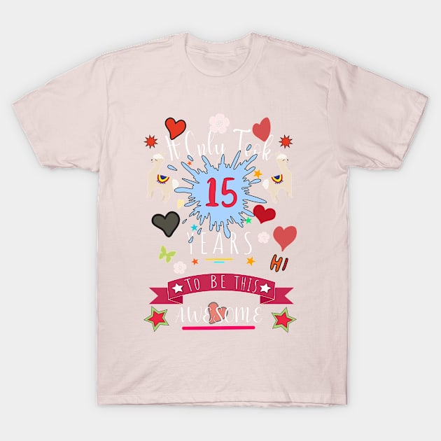 It Only Took 15 Years to be this Awesome llama t-shirt T-Shirt by HappyLife